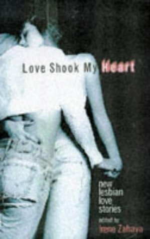 Love Shook My Heart: New Lesbian Love Stories by Irene Zahava