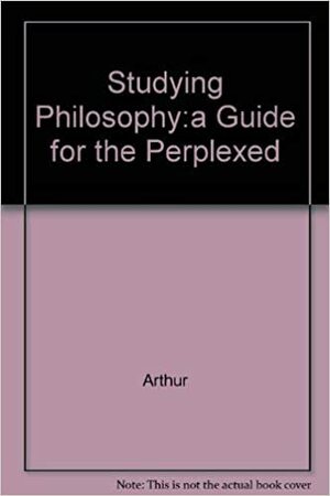 Studying Philosophy Guide Perplexed by John Arthur
