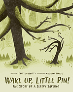 Wake Up, Little Pin!: The Story of a Sleepy Sapling by Loretta Garbutt