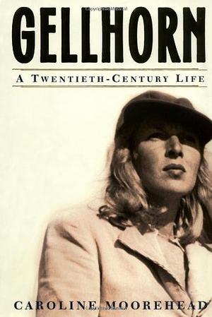 Gellhorn: A Twentieth-Century Life by Caroline Moorehead