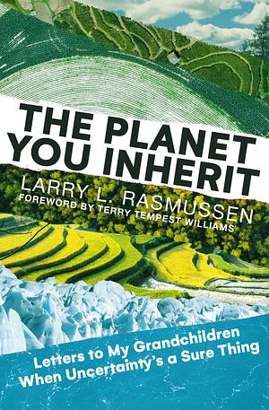 The Planet You Inherit by Larry L. Rasmussen
