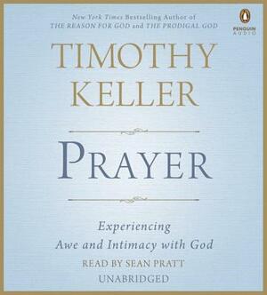 Prayer: Experiencing Awe and Intimacy with God by Timothy Keller