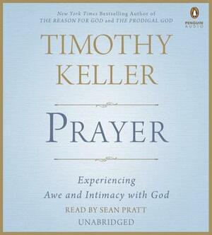 Prayer: Experiencing Awe and Intimacy with God by Timothy Keller