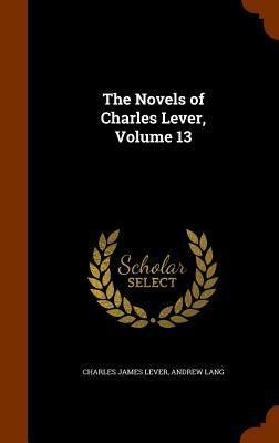 The Novels of Charles Lever, Vol. 13 by Charles James Lever