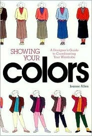 Showing Your Colors: A Designer's Guide to Coordinating Your Wardrobe by Jeanne Allen