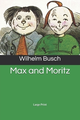 Max and Moritz: Large Print by Wilhelm Busch