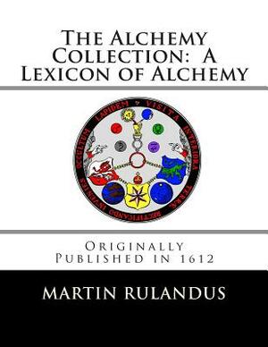 The Alchemy Collection: A Lexicon of Alchemy by Adam Goldsmith