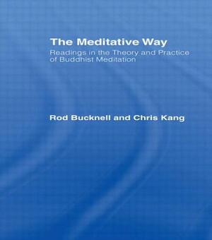 The Meditative Way: Readings in the Theory and Practice of Buddhist Meditation by Chris Kang, Roderick Bucknell