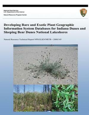 Developing Rare and Exotic Plant Geographic Information System Databases for Indiana Dunes and Sleeping Bear Dunes National Lakeshores by National Park Service