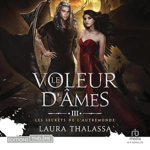 Le voleur d'âmes: Les secrets de l'AutreMonde, T3 by Laura Thalassa