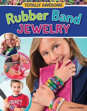 Totally Awesome Rubber Band Jewelry by Colleen Dorsey