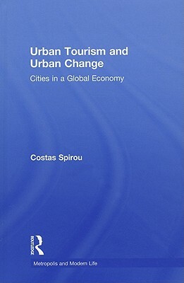 Urban Tourism and Urban Change: Cities in a Global Economy by Costas Spirou