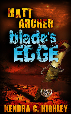 Matt Archer: Blade's Edge by Kendra C. Highley