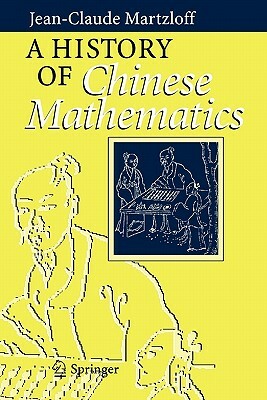 A History of Chinese Mathematics by Jean-Claude Martzloff