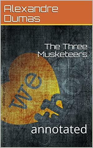 The Three Musketeers: annotated by Alexandre Dumas