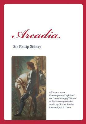 Arcadia: A Restoration in Contemporary English of the Complete 1593 Edition of the Countess of Pembroke's Arcadia by Charles St by Sir Philip Sidney