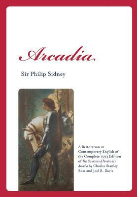 Arcadia: A Restoration in Contemporary English of the Complete 1593 Edition of the Countess of Pembroke's Arcadia by Charles St by Sir Philip Sidney
