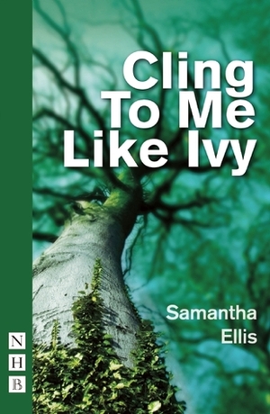 Cling To Me Like Ivy by Samantha Ellis