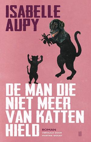 De man die niet meer van katten hield by Isabelle Aupy