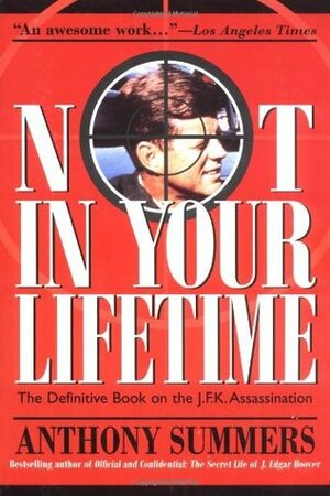 Not in Your Lifetime: The Definitive Book of the JFK Assassination by Anthony Summers