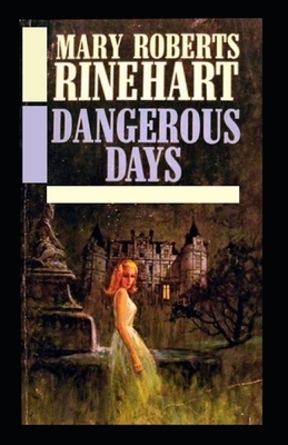 Dangerous Days-Original Classic Edition(Annotated) by Mary Roberts Rinehart