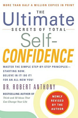 The Ultimate Secrets of Total Self-Confidence: Revised Edition by Robert Anthony