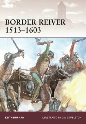 Border Reiver 1513-1603 by Keith Durham