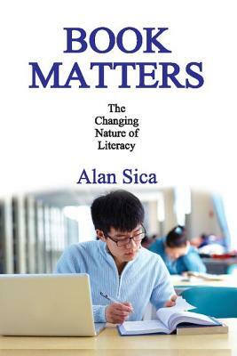 Book Matters: The Changing Nature of Literacy by Alan Sica