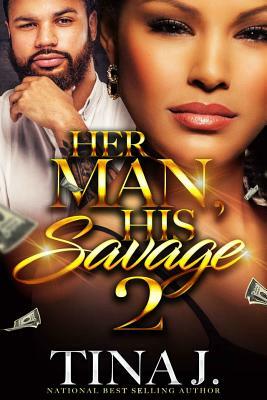 Her Man, His Savage 2 by Tina J