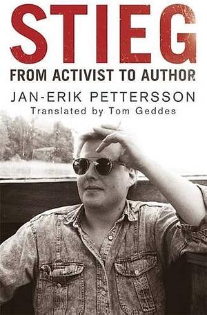 Stieg: From Activist to Author by Tom Geddes, Jan-Erik Pettersson