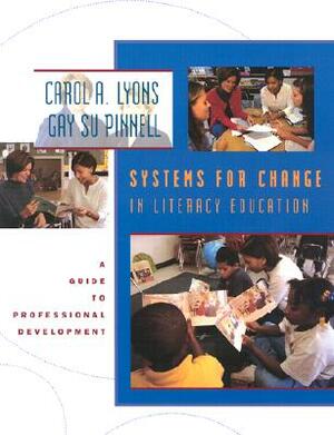 Systems for Change in Literacy Education: A Guide to Professional Development by Carol Lyons, Gay Su Pinnell