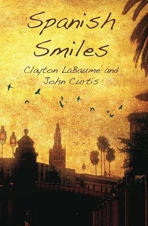 Spanish Smiles by John Curtis, Clayton LaBaume