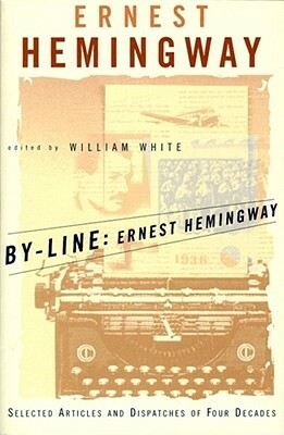 By-Line: Ernest Hemingway by Ernest Hemingway