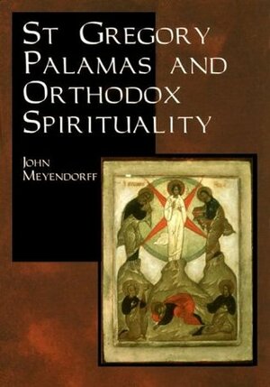 St. Gregory Palamas and Orthodox Spirituality by John Meyendorff