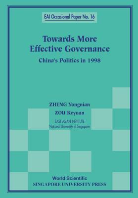 Towards More Effective Governance: China's Politics in 1998 by Yongnian Zheng, Keyuan Zou