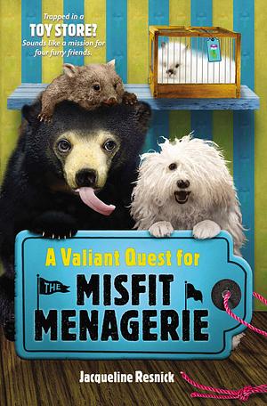 A Valiant Quest for the Misfit Menagerie by Jacqueline Resnick