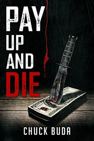 Pay Up and Die (The Debt Collector #1) by Chuck Buda