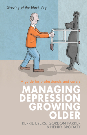 Managing Depression Growing Older: A Guide for Professionals and Carers by Kerrie Eyers