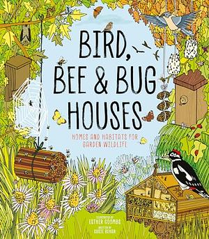 Bird, Bee & Bug Houses: Simple Projects for Your Garden by Derek Jones