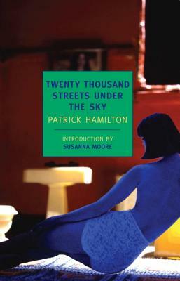 Twenty Thousand Streets Under the Sky: A London Trilogy by Patrick Hamilton