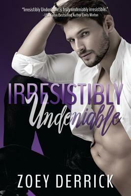 Irresistibly Undeniable by Zoey Derrick