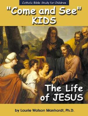 The Life of Jesus by Laurie Watson Manhardt, Laurie Watson Manhardt
