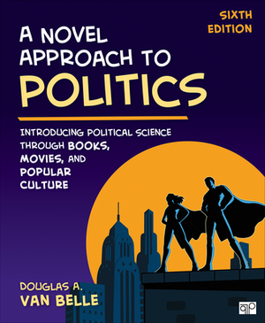 A Novel Approach to Politics: Introducing Political Science Through Books, Movies, and Popular Culture by Douglas A. Van Belle