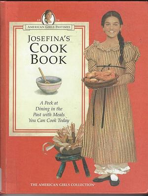 Josefina's Cookbook: A Peek at Dining in the Past with Meals You Can Cook Today by Tamara England