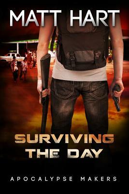 Surviving the Day (Apocalypse Makers Book 2) by Matt Hart