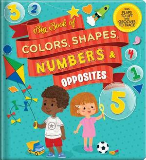 Big Book of Colors, Shapes, Numbers & Opposites: With Flaps to Lift and Grooves to Trace by 