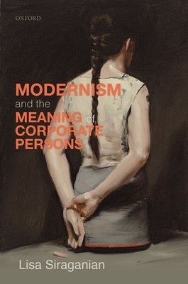 Modernism and the Meaning of Corporate Persons by Lisa Siraganian