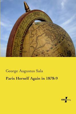 Paris Herself Again in 1878-9 by George Augustus Sala