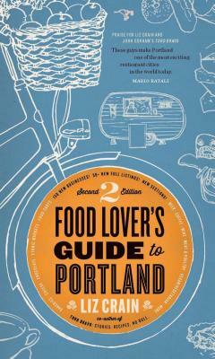 Food Lover's Guide to Portland by Liz Crain