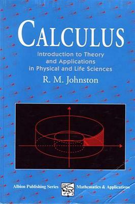Calculus: Introductory Theory and Applications in Physical and Life Science by R. M. Johnson